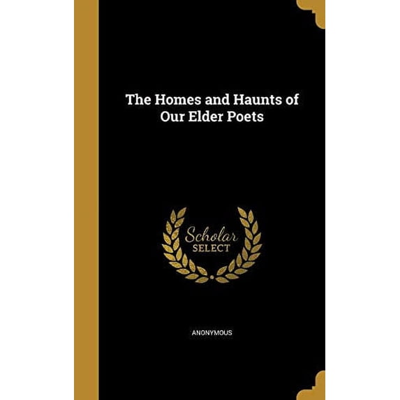 The Homes and Haunts of Our Elder Poets (Hardcover)
