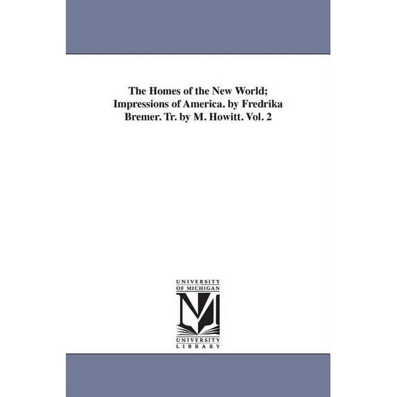 The Homes of the New World; Impressions of America. by Fredrika Bremer. Tr. by M. Howitt. Vol. 2, (Paperback)