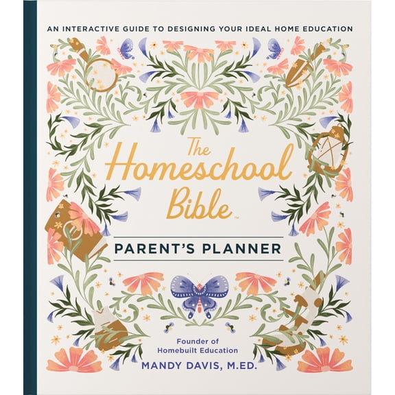 The Homeschool Bible Parent's Planner: An Interactive Guide to Designing Your Ideal Home Education, (Hardcover)