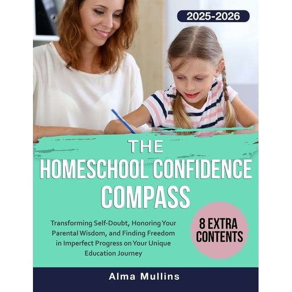 The Homeschool Confidence Compass: Transforming Self-Doubt, Honoring Your Parental Wisdom, and Finding Freedom in Imperf, (Paperback)