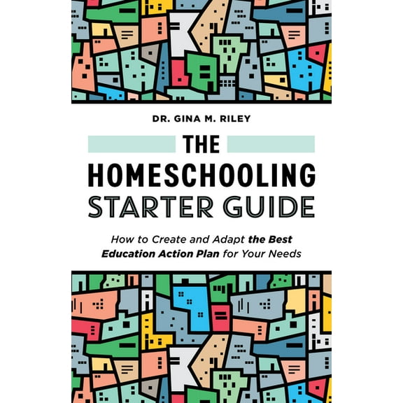 The Homeschooling Starter Guide: How to Create and Adapt the Best Education Action Plan for Your Needs, (Paperback)