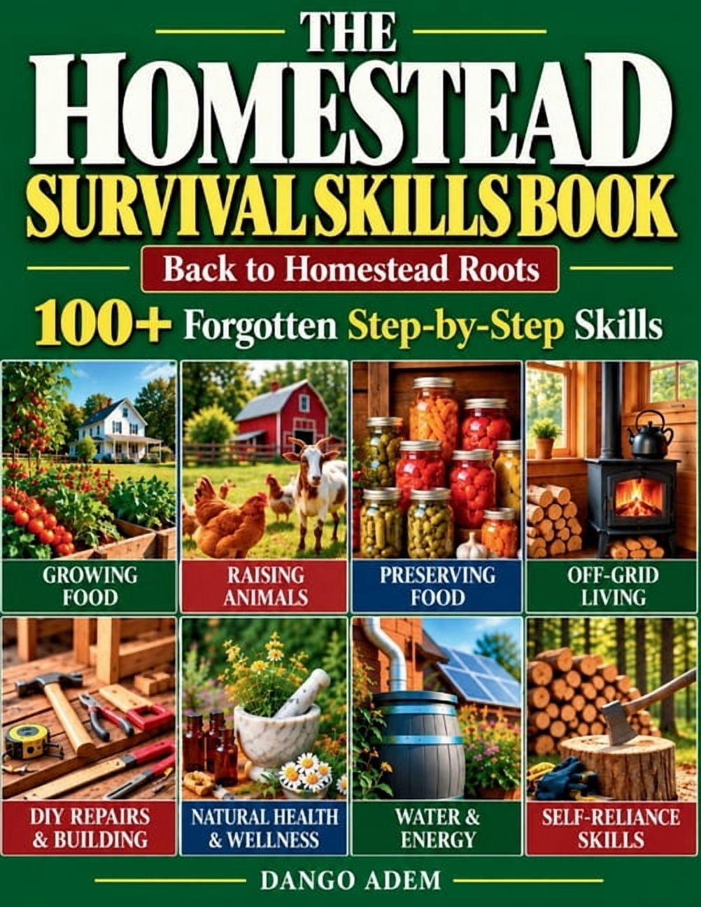 The Homestead Survival Skills Book: Back to Homestead Roots: 100 ...