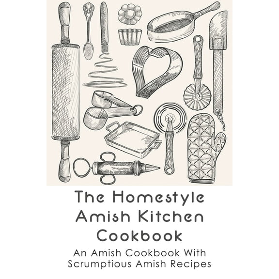 The Homestyle Amish Kitchen Cookbook: An Amish Cookbook With Scrumptious Amish Recipes: Amish (Paperback) by Cassi Astol