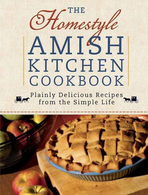 The Homestyle Amish Kitchen Cookbook : Plainly Delicious Recipes from the Simple Life (Other)
