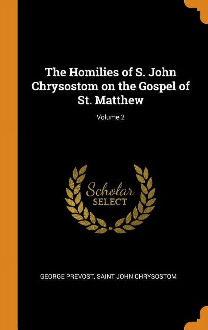 The Homilies of S. John Chrysostom on the Gospel of St. Matthew; Volume 2 Hardcover