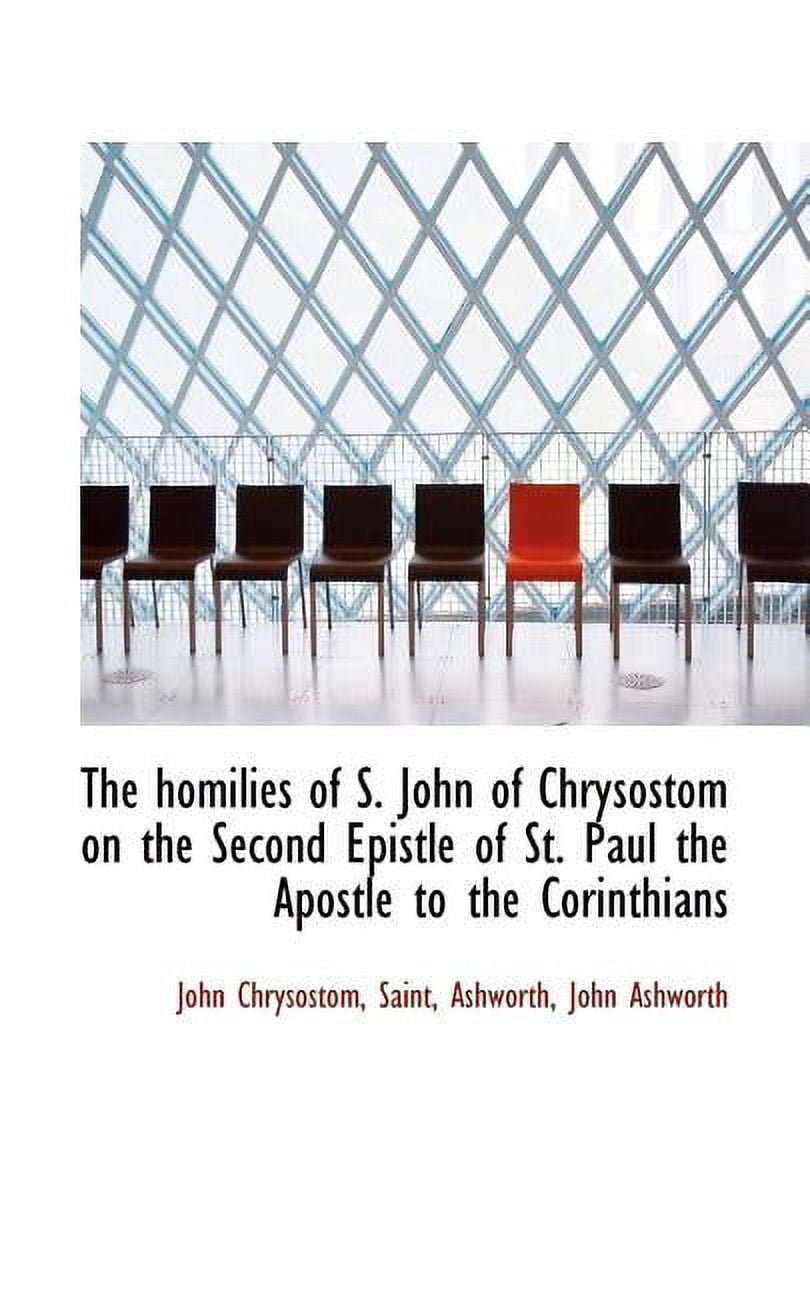 The Homilies of S. John of Chrysostom on the Second Epistle of St. Paul the Apostle to the Corinthia Paperback