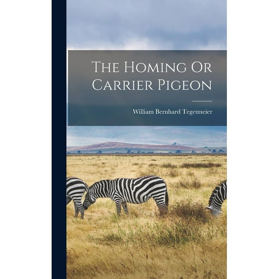 The Homing Or Carrier Pigeon, (Hardcover)