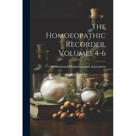 The Homoeopathic Recorder, Volumes 4-6 (Paperback)