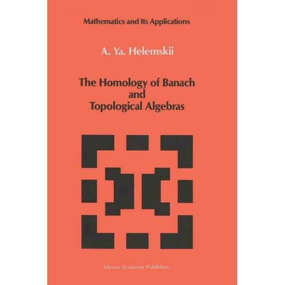 The Homology of Banach and Topological Algebras (Softcover Reprint of the Origi) (Mathematics and Its Applications #41)