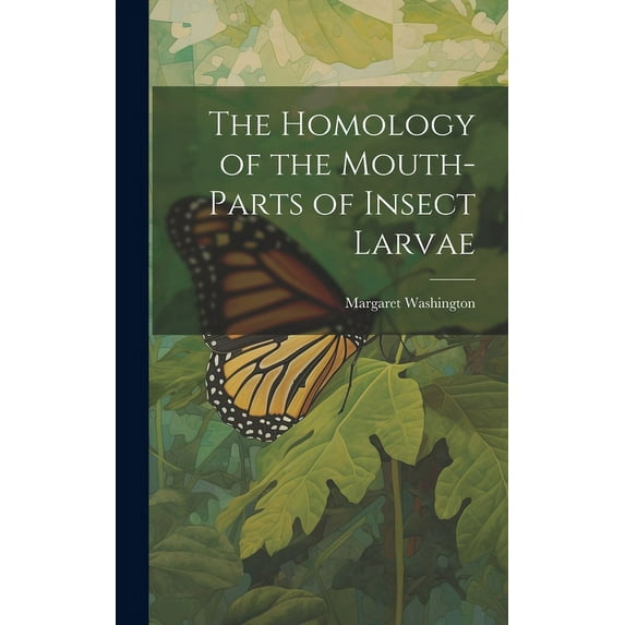 The Homology of the Mouth-parts of Insect Larvae (Hardcover)