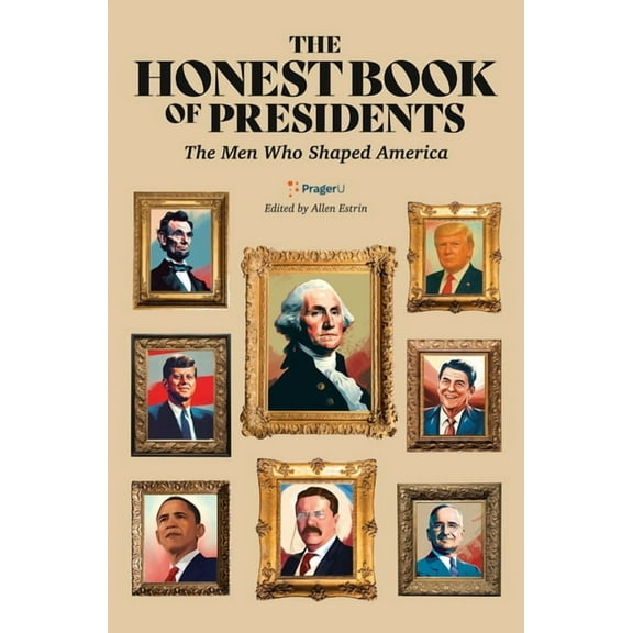 The Honest Book of Presidents: The Men Who Shaped America, (Hardcover)