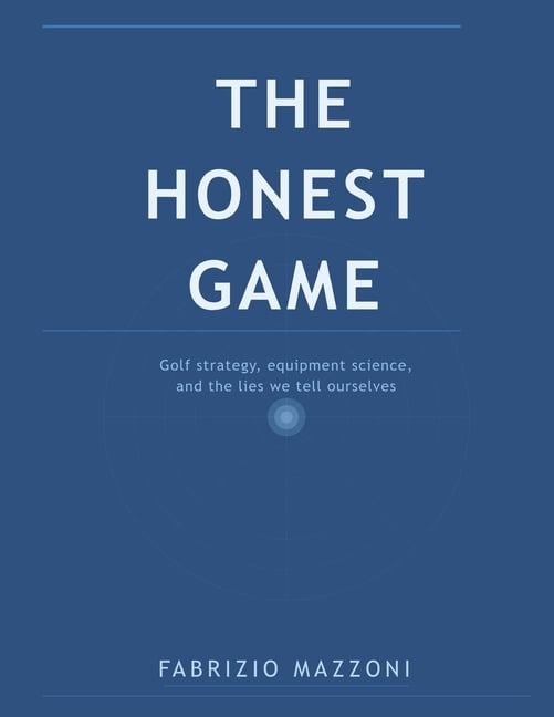 The Honest Game: Golf Strategy, Equipment Science, and the Lies We Tell Ourselves, (Paperback)