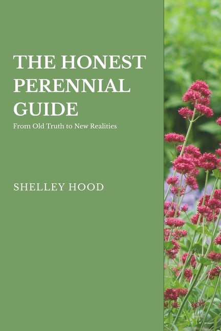 Honest Guide The Honest Guide to Perennials: From Old Truths to New Realities ...