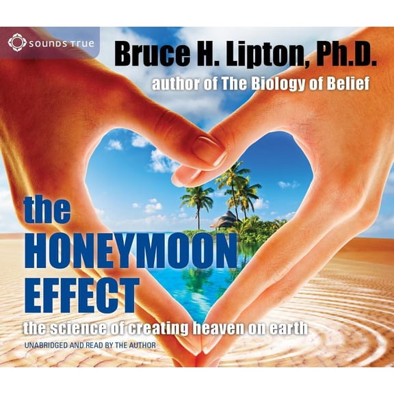 The Honeymoon Effect : The Science of Creating Heaven on Earth