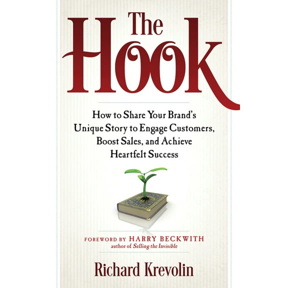 The Hook : How to Share Your Brand's Unique Story to Engage Customers, Boost Sales, and Achieve Heartfelt Success (Edition 1) (Paperback)