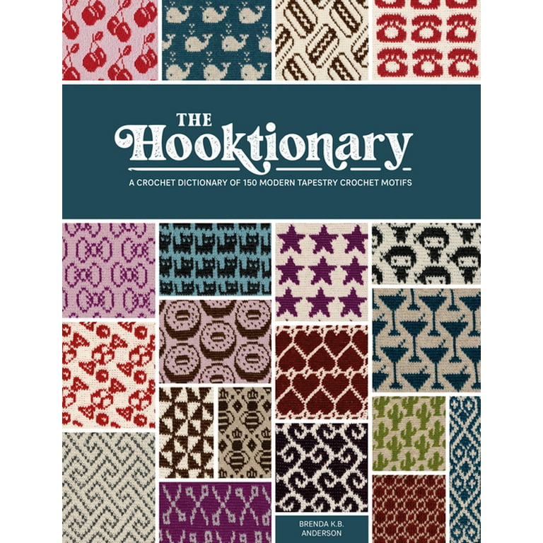 The Hooktionary: A Crochet Dictionary of 150 Modern Tapestry Crochet Motifs [Book]