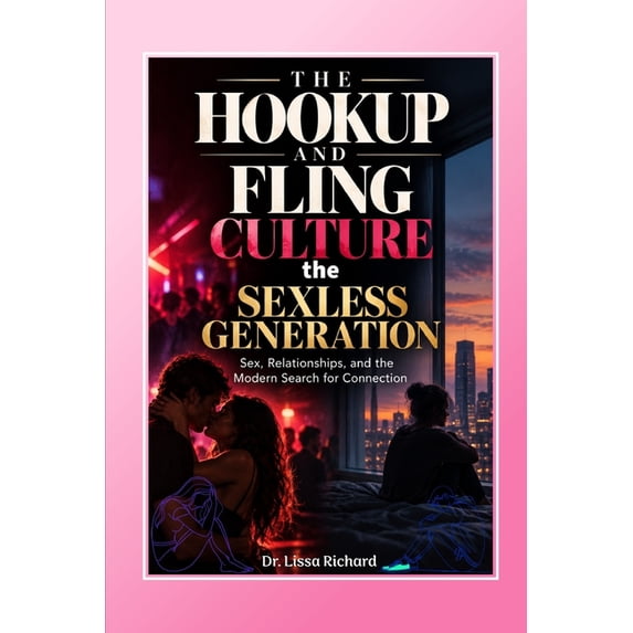 The Hookup and Fling Culture: The Sexless Generation, (Paperback ...