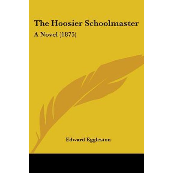 The Hoosier Schoolmaster: A Novel (1875) Paperback