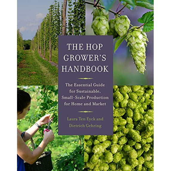 Pre-Owned The Hop Grower's Handbook: The Essential Guide for Sustainable, Small-Scale Production for Home and Market (Paperback) 1603585559 9781603585552