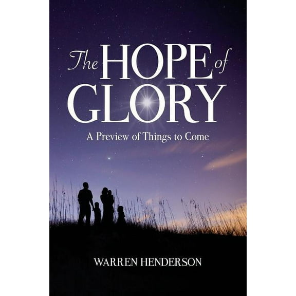 The Hope of Glory: A Preview of Things to Come