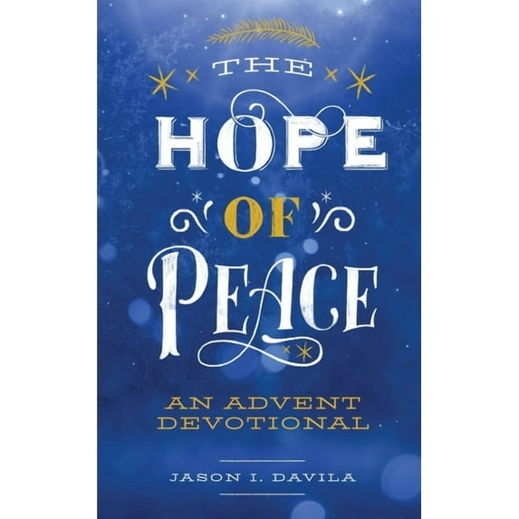 The Hope of Peace: An Advent Devotional (Paperback) by Jason I Davila