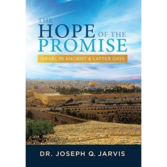 Pre-Owned The Hope of the Promise: Israel in Ancient & Latter Days (Hardcover 9781949165296) by Joseph Q Jarvis