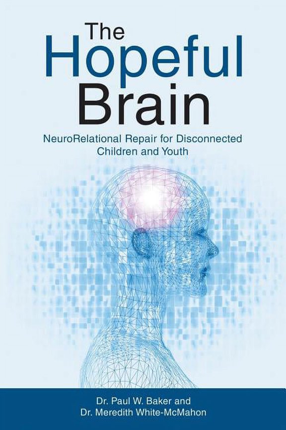 Pre-Owned The Hopeful Brain: NeuroRelational Repair for Disconnected Children and Youth (Paperback) by Dr. Paul W Baker, Dr. Meredith White-McMahon