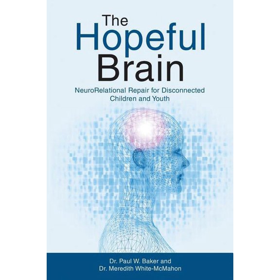 Pre-Owned The Hopeful Brain: NeuroRelational Repair for Disconnected Children and Youth (Paperback) by Dr. Paul W Baker, Dr. Meredith White-McMahon