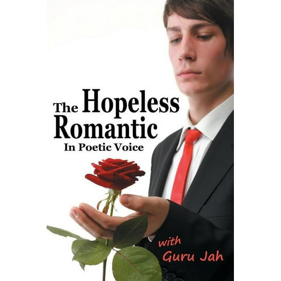 The Hopeless Romantic: In Poetic Voice Paperback
