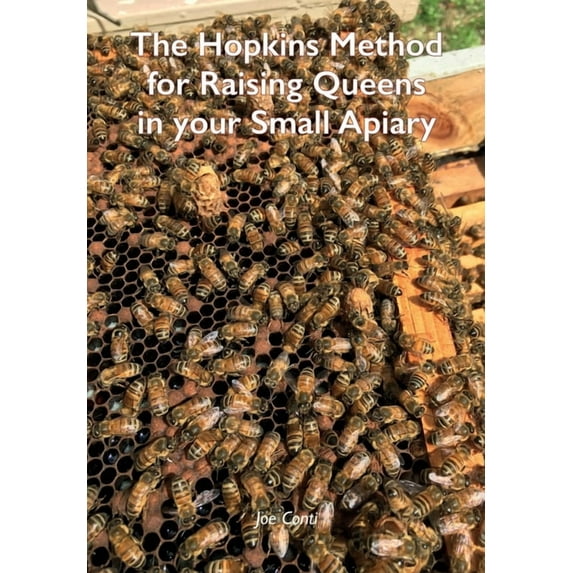 The Hopkins Method for Raising Queens in your Small Apiary (Paperback) by Joe Conti