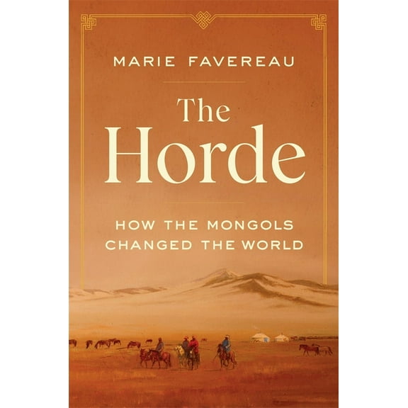 Horde: How the Mongols Changed the World, (Hardcover)