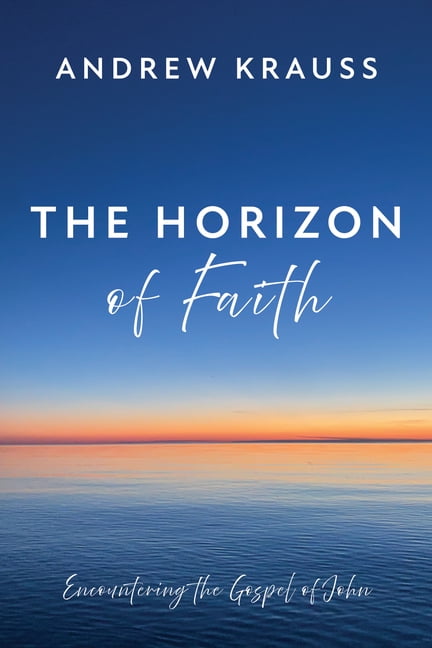 The Horizon of Faith : Encountering the Gospel of John (Hardcover)
