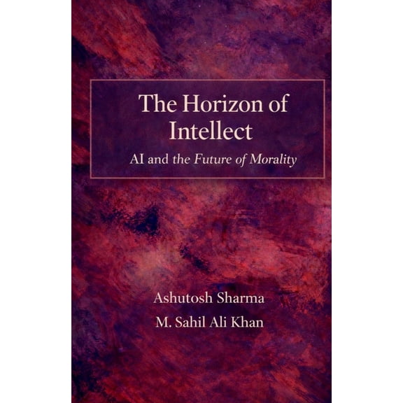 The Horizon of Intellect: AI and the Future of Morality, (Paperback)