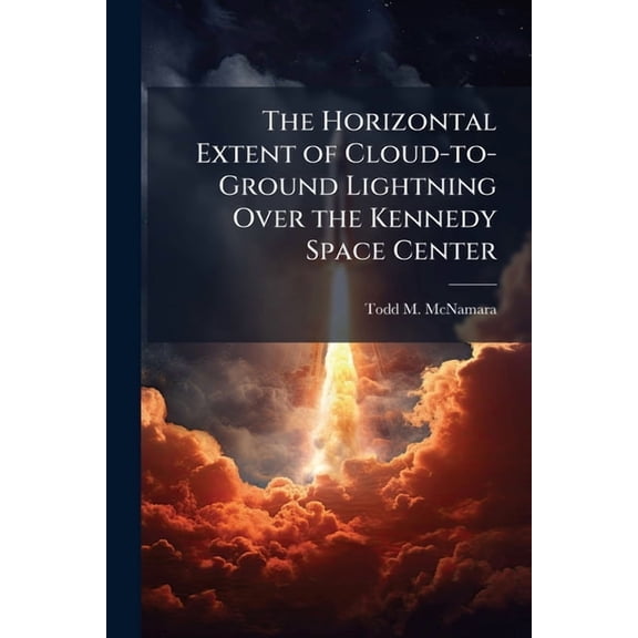 The Horizontal Extent of Cloud-to-Ground Lightning Over the Kennedy Space Center, (Paperback)
