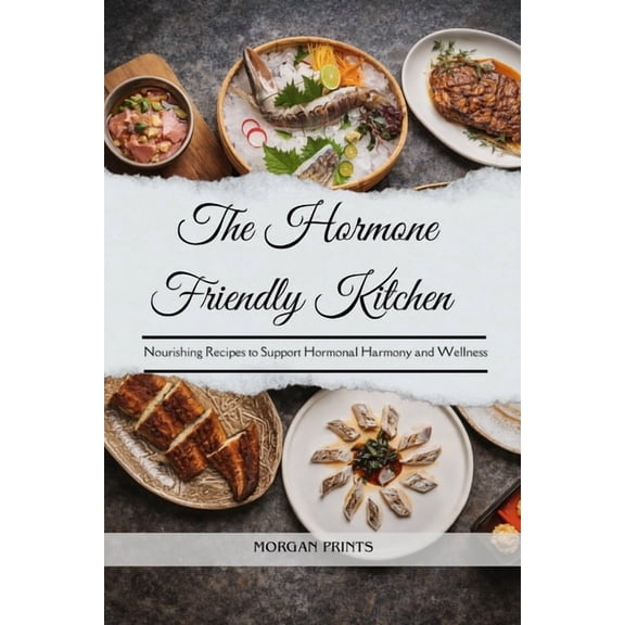 The Hormone Friendly Kitchen: Nourishing Recipes to Support Hormonal Harmony and Wellness, (Paperback)