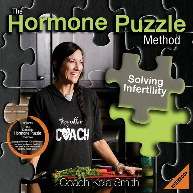 The Hormone Puzzle Method: Solving Infertility Workbook: Includes The Complete Hormone Puzzle (Paperback) by Coach Kela Smith