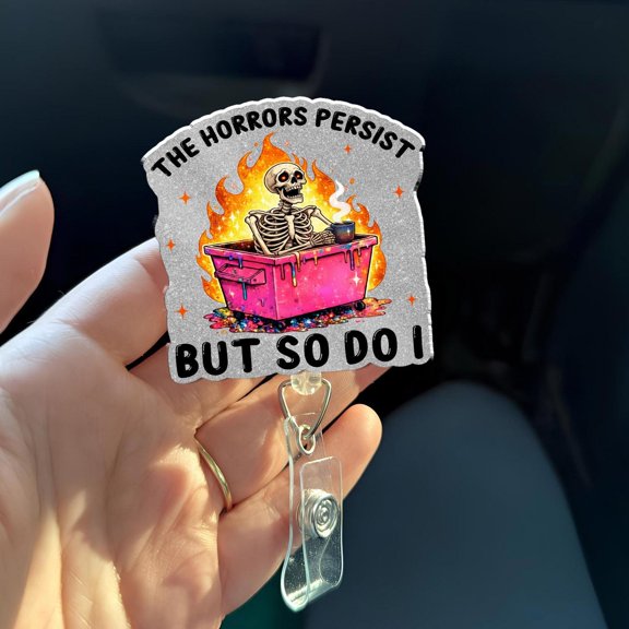 The Horrors Persist But So Do I Badge Reel, Funny Skeleton Dumpster Fire Badge Holder, Acrylic ID Reel, Nurse Gift