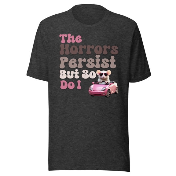 The Horrors Persist But So Do I Meme Shirt, Funny Gen Z Shirt, Funny Meme Shirt, Funny Mouse Shirt (Dark Grey Heather, S)