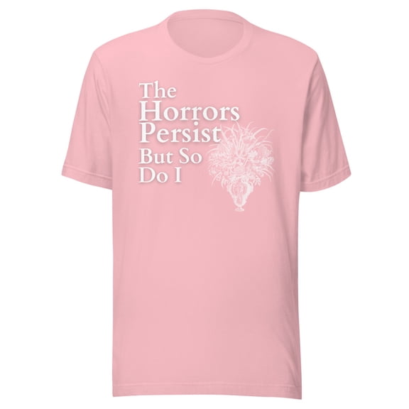 The Horrors Persist But So Do I Meme Shirt, Funny Gen Z Shirt, Funny Meme Shirt (Pink, M)