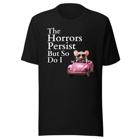 The Horrors Persist But So Do I Meme Shirt, Funny Meme Shirt, Funny Gen Z Shirt, Funny Mouse Shirt (Black, S)