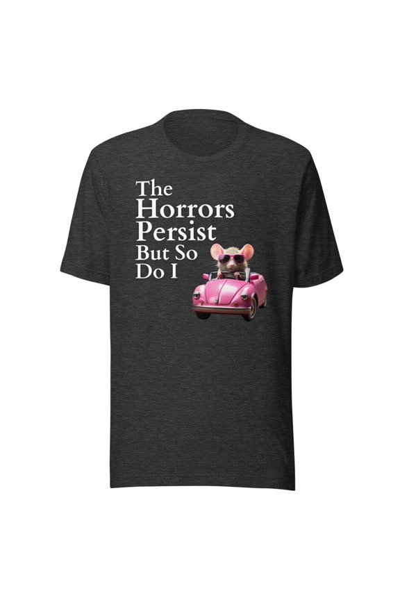 The Horrors Persist But So Do I Meme Shirt, Funny Meme Shirt, Funny Gen Z Shirt, Funny Mouse Shirt (Dark Grey Heather, L)