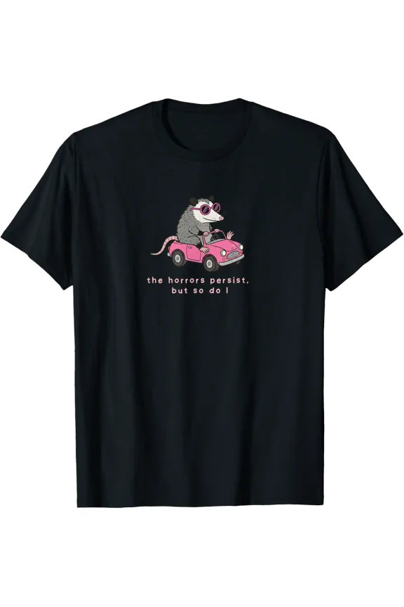 The Horrors Persist Opossum Meme T-Shirt