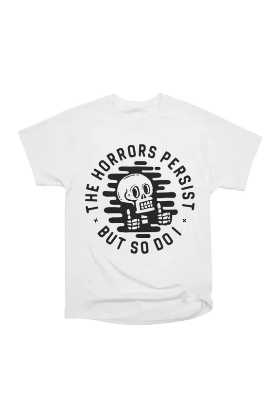 The Horrors persist But so do I T-Shirt Tee Gift For Him Merch For Her Apparel For Friend1