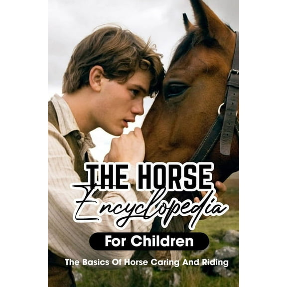 The Horse Encyclopedia For Children The Basics Of Horse Caring And Riding (Paperback)