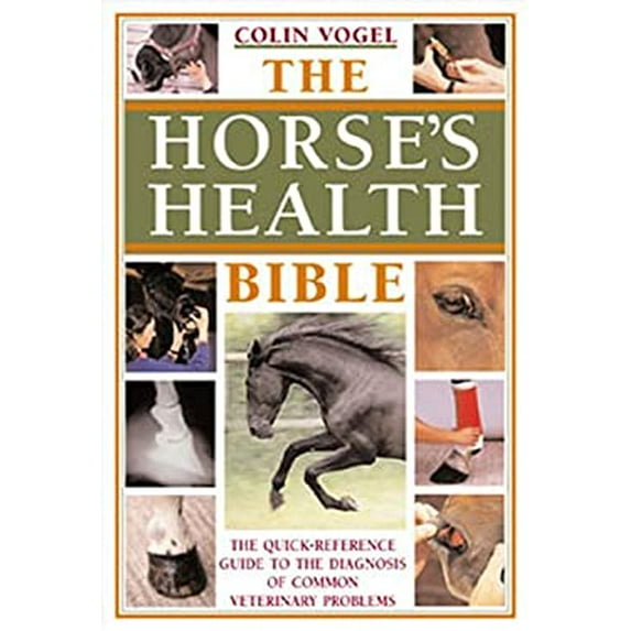 Pre-Owned The Horses Health Bible: The Quick-Reference Guide To The Diagnosis Of Common Veterinary Problems (Paperback) 0715321471 9780715321478