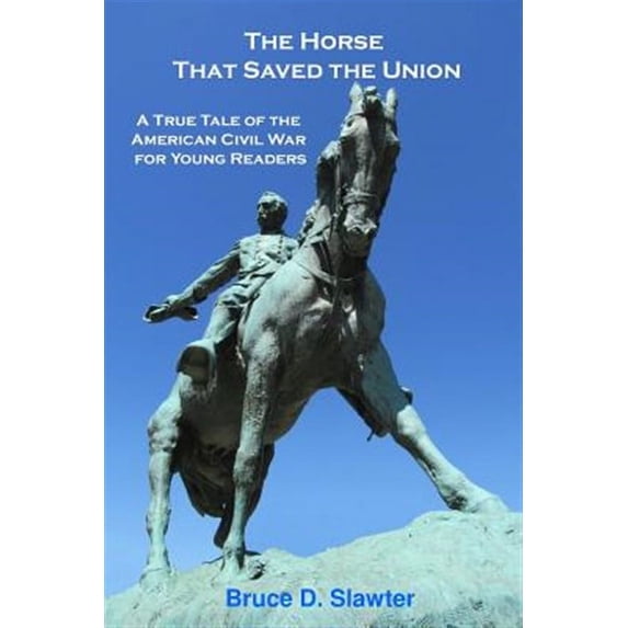 The Horse That Saved the Union: A True Tale of the American Civil War for Young Readers