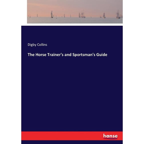 The Horse Trainer's and Sportsman's Guide, (Paperback)