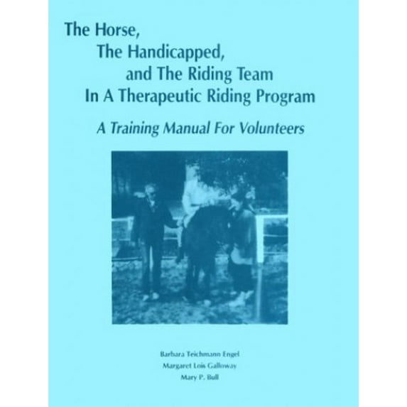 Pre-Owned Horse the Handicapped, the Riding Team in a Therapeutic Riding Program: A Volunteer Training Manual Paperback