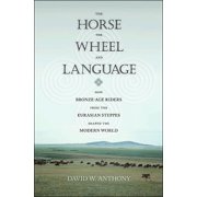 DAVID W ANTHONY The Horse, the Wheel, and Language (Paperback)