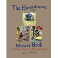 thumbnail image 1 of Pre-Owned The Horsedrawn Mower Book: Second Edition (Paperback) 188521023X 9781885210234, 1 of 1